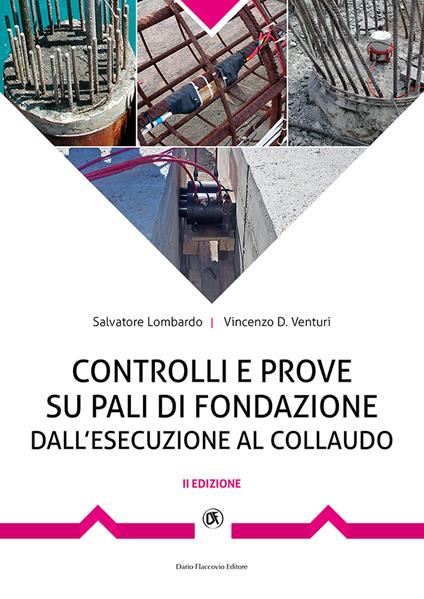 Controlli e prove su pali di fondazione. Dall'esecuzione al collaudo - Vincenzo Venturi,Salvatore Lombardo - copertina