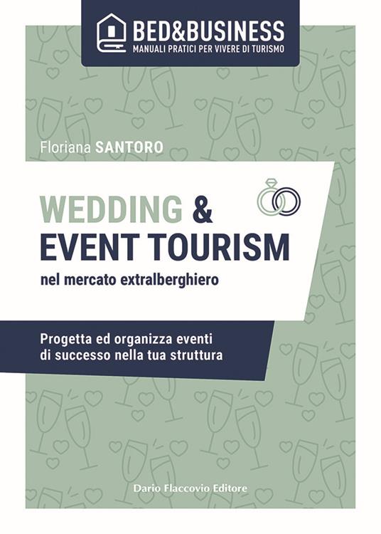 Wedding e event tourism nel mercato extralberghiero. Progetta ed organizza eventi di successo nella tua struttura - Floriana Santoro - copertina