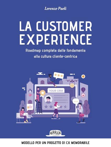 La customer experience. Roadmap completa dalle fondamenta alla cultura cliente-centrica - Lorenzo Paoli - ebook