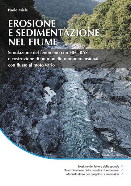 Erosione e sedimentazione nel fiume. Simulazione del fenomeno con HEC-RAS e costruzione di un modello monodimensionale con flusso di moto vario - Paolo Miele - copertina
