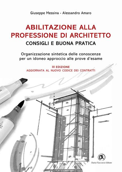 Abilitazione alla professione di architetto. Consigli e buona pratica. Organizzazione sintetica delle conoscenze per un idoneo approccio alle prove d'esame - Giuseppe Messina,Alessandro Amaro - copertina