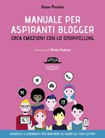 Manuale per aspiranti blogger. Crea emozioni con lo storytelling