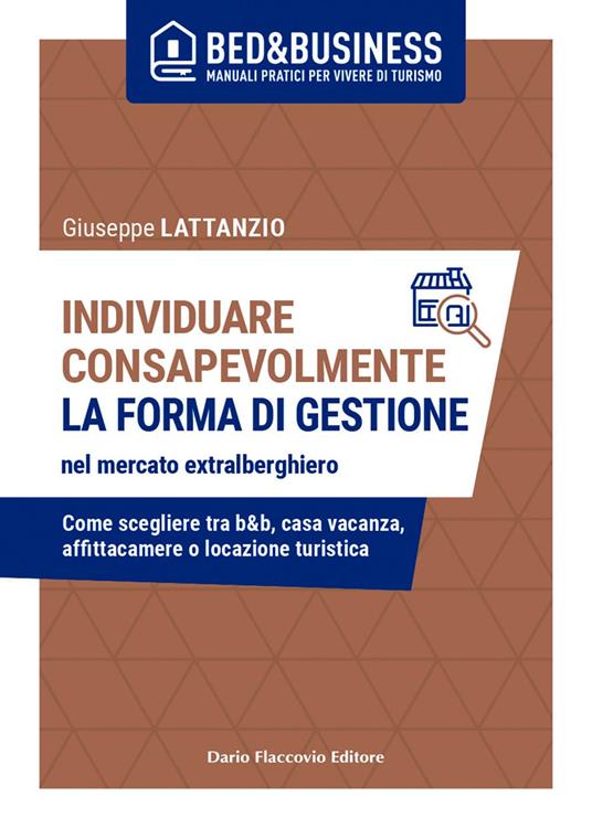 Individuare consapevolmente. La forma di gestione nel mercato extralberghiero. Come scegliere tra b&b, casa vacanza, affittacamere o locazione turistica - Giuseppe Lattanzio - ebook
