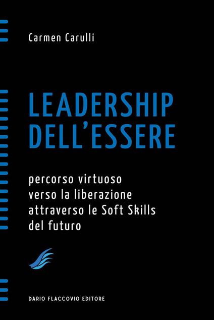 Leadership dell'essere. Percorso virtuoso verso la liberazione attraverso le soft skills del futuro - Carmen Carulli - ebook