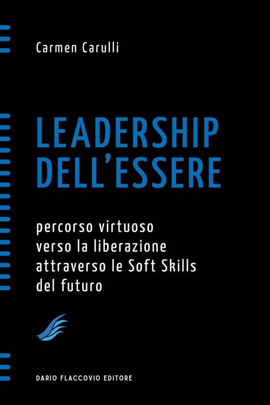 Leadership dell'essere. Percorso virtuoso verso la liberazione attraverso le soft skills del futuro - Carmen Carulli - ebook