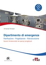 Dipartimento di emergenza. Pianificazione, progettazione, ristrutturazione. Nozioni fondamentali ed esempi progettuali