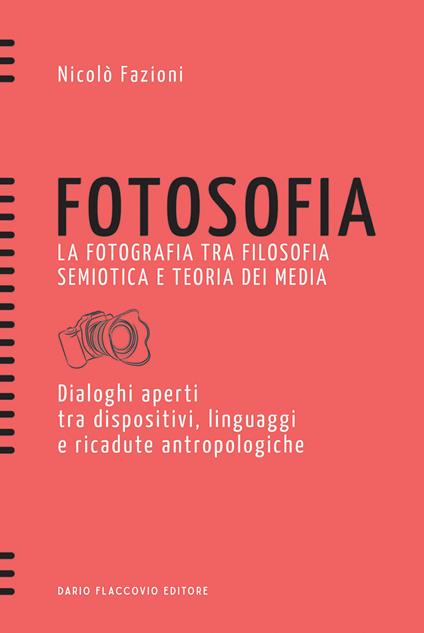 Fotosofia. La fotografia tra filosofia semiotica e teoria dei media. Dialoghi aperti tra dispositivi, linguaggi e ricadute antropologiche - Nicolò Fazioni - ebook