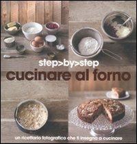 Cucinare al forno. Un ricettario fotografico che ti insegna a cucinare - copertina