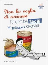 Non ho voglia di cucinare! Ricette facili per pigri cronici - Daniela Guaiti - copertina