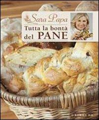 Tutta la bontà del pane - Sara Papa - copertina