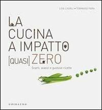 La cucina a impatto (quasi) zero. Scarti, avanzi e gustose ricette - Lisa Casali,Tommaso Fara - copertina
