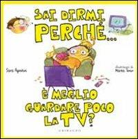 Sai dirmi perché... è meglio guardare poco la Tv? - Sara Agostini,Marta Tonin - copertina