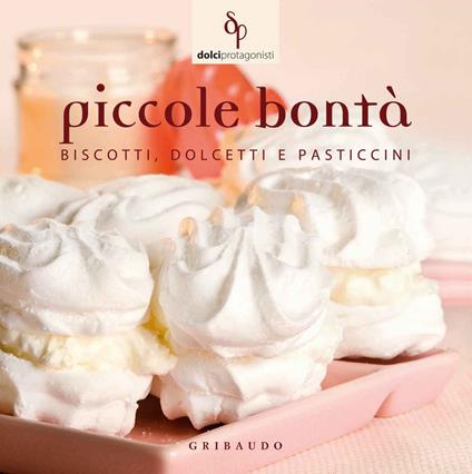 Piccole bontà. Biscotti, dolcetti e pasticcini - copertina