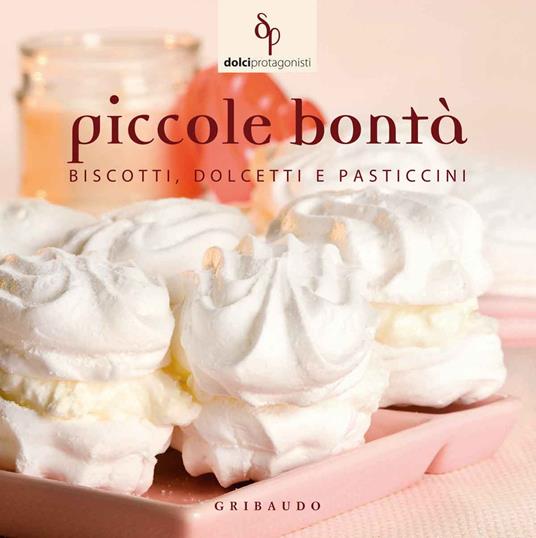 Piccole bontà. Biscotti, dolcetti e pasticcini - copertina