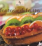 Fantasie di frutta. Torte, crostate e frutta sciroppata