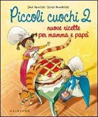 Piccoli cuochi 2. Nuove ricette per mamma e papà - Sara Agostini,Silvia Provantini - copertina