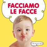 Facciamo le facce. Ediz. illustrata