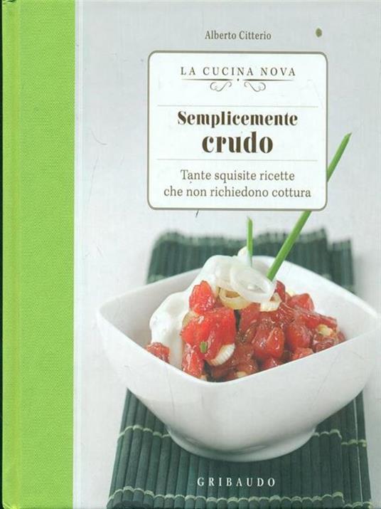 Semplicemente crudo. Tante sane ricette che non richiedono cottura - Alberto Citterio - 2