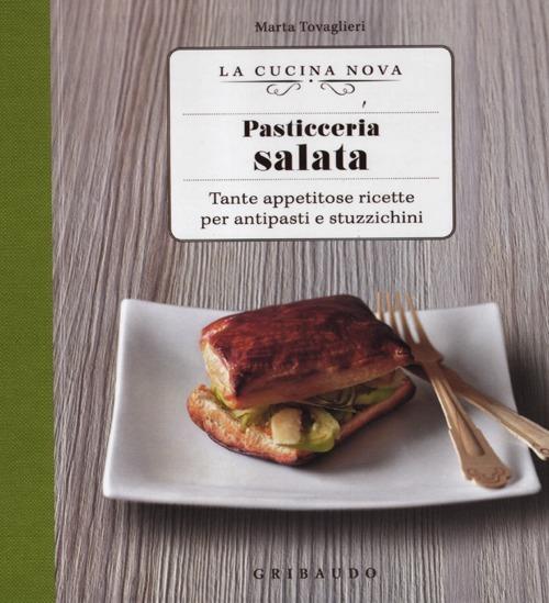 Pasticceria salata. Tante appetitose ricette per antipasti e stuzzichini - Marta Tovaglieri - copertina