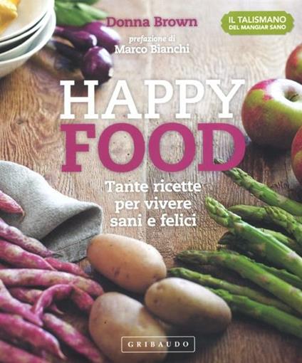 Happy food. Tante ricette per vivere sani e felici - Donna Brown - copertina
