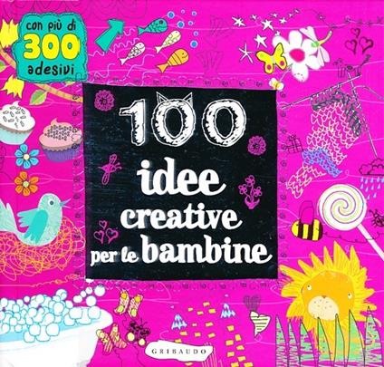 100 idee creative per le bambine. Ediz. illustrata - copertina
