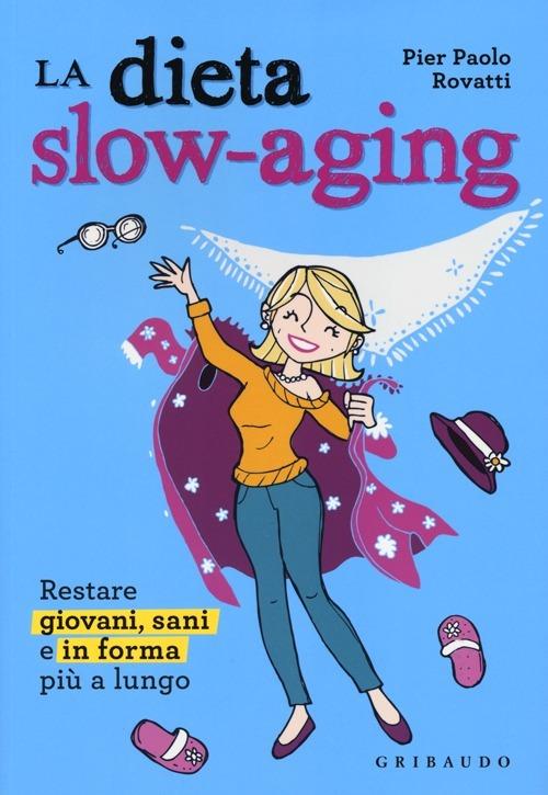 Dieta slow-aging. Restare giovani, sani e in forma più a lungo - Pier Paolo Rovatti - copertina