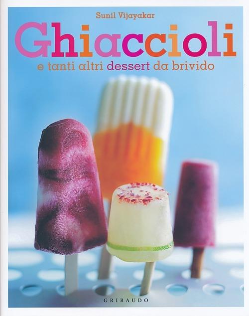 Ghiaccioli. E tanti altri dessert da brivido - Sunil Vijayakar - copertina