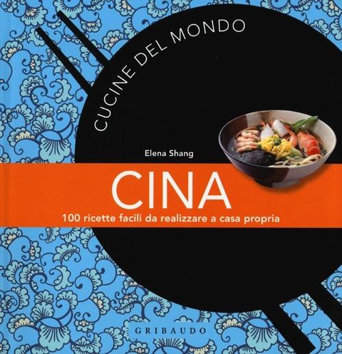 Cina. 100 ricette facili da realizzare a casa propria - Elena Shang - copertina