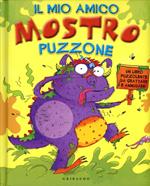 Il mio amico mostro puzzone. Un libro puzzolente da grattare e annusare