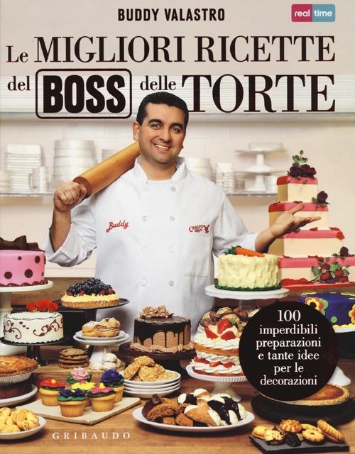 Le migliori ricette del boss delle torte - Buddy Valastro - copertina