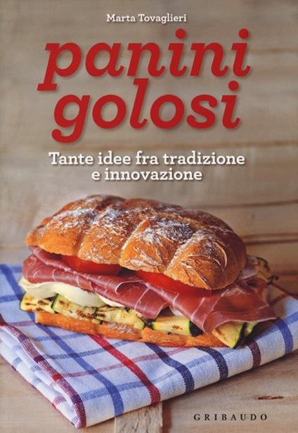 Panini golosi. Tante idee fra tradizione e innovazione - Marta Tovaglieri - copertina