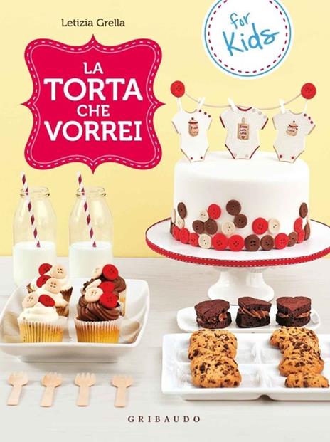 La torta che vorrei. For kids - Letizia Grella - copertina