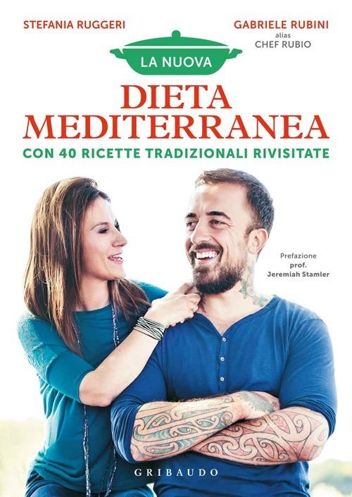 La nuova dieta mediterranea. Con 40 ricette tradizionali rivisitate - Stefania Ruggeri,Gabriele Rubini - copertina