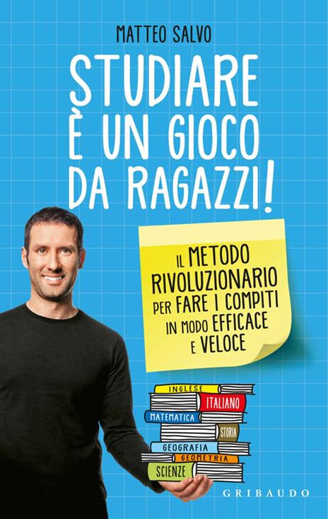 Studiare è un gioco da ragazzi. Il metodo rivoluzionario per fare i compiti in modo efficace e veloce - Matteo Salvo - copertina