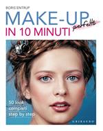 Make-up perfetti in 10 minuti. Ediz. illustrata