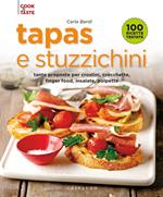 Tapas e stuzzichini. Tante proposte per crostini, crocchette, finger food, insalate, polpette