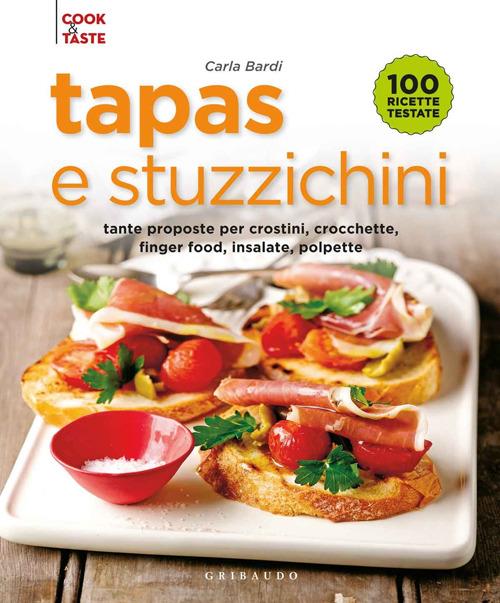 Tapas e stuzzichini. Tante proposte per crostini, crocchette, finger food, insalate, polpette - Carla Bardi - copertina