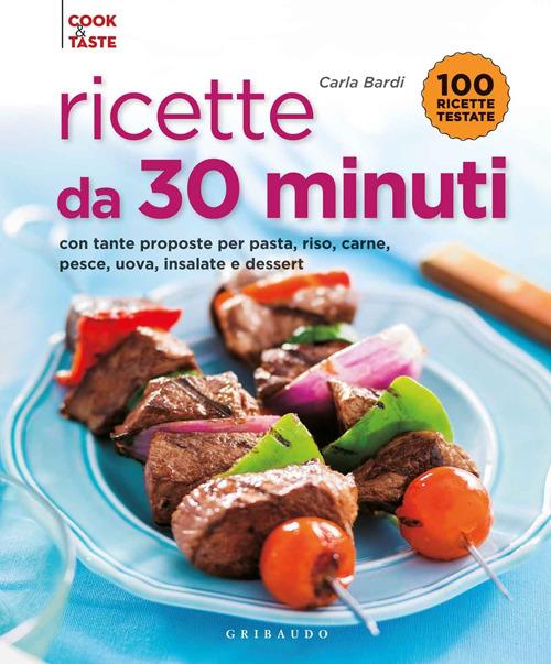 Ricette da 30 minuti. Con tante proposte per pasta, riso, carne, pesce, uova, insalate e dessert - Carla Bardi - copertina