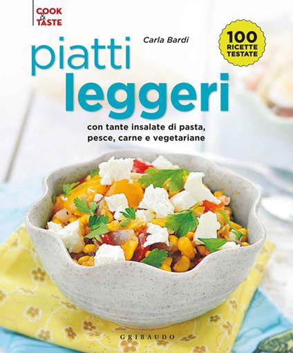 Piatti leggeri. Con tante insalate di pasta, pesce, carne e vegetariane - Carla Bardi - copertina