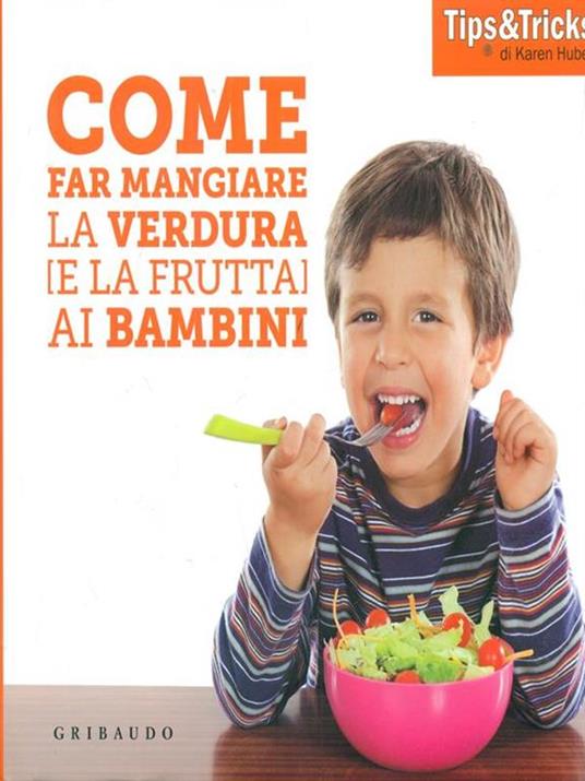 Come far mangiare la verdura (e la frutta) ai bambini - Karen Huber - copertina