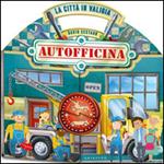 La città in valigia. autofficina. Libro pop-up. Ediz. illustrata