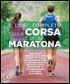 Il libro completo della corsa e della maratona. Uno sport insuperabileper tenerti in forma e in buona salute: ecco il metodo giusto per praticarlo, migliorare... - copertina