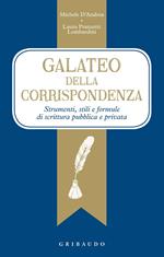 galateo della corrispondenza. Strumenti, stili e formule di scrittura pubblica e privata
