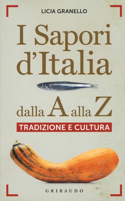 I sapori d'Italia dalla A alla Z. Tradizione e cultura - Licia Granello - copertina