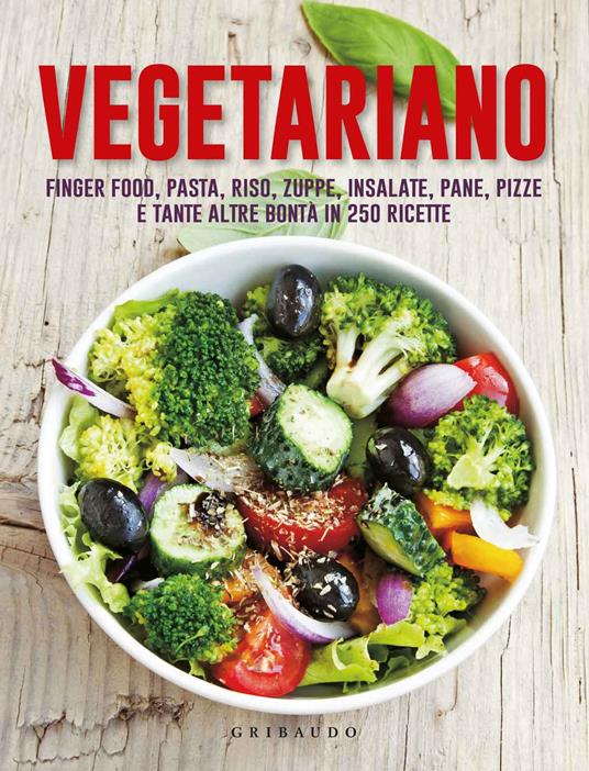 Vegetariano. Finger food, pasta, riso, zuppe, insalate, pane, pizze e tante altre bontà in 250 ricette - copertina