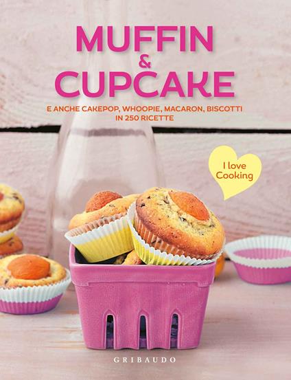 Muffin & cupcake. E anche cakepop, whoopie, macaron, biscotti in 250 ricette - copertina