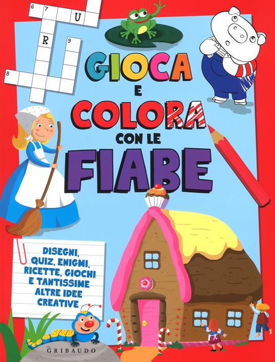 Gioca e colora con le fiabe. Disegni, quiz, enigmi, ricette, giochi e tantissime altre idee creative. Ediz. illustrata - copertina