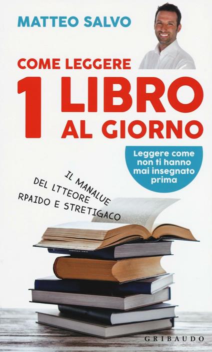 Come leggere 1 libro al giorno. Il manalue del ltteore rpaido e stretigaco - Matteo Salvo - copertina