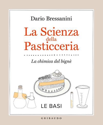 La scienza della pasticceria. La chimica del bigné. Le basi - Dario Bressanini,S. Tonello - ebook