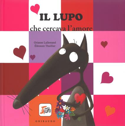 Il lupo che cercava l'amore. Amico lupo. Ediz. illustrata - Orianne Lallemand - copertina